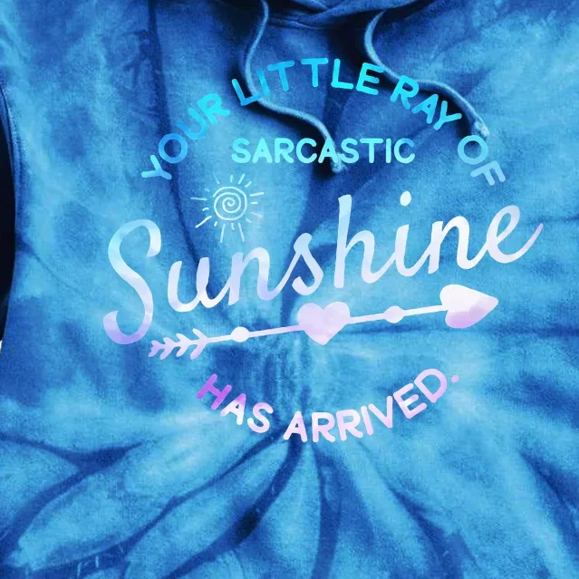 Your Little Ray Of Sarcastic Sunshine Has Arrived Sarcastic Tie Dye Hoodie