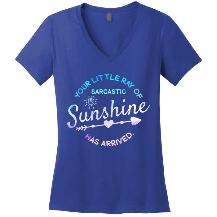 Your Little Ray Of Sarcastic Sunshine Has Arrived Sarcastic Women's V-Neck T-Shirt