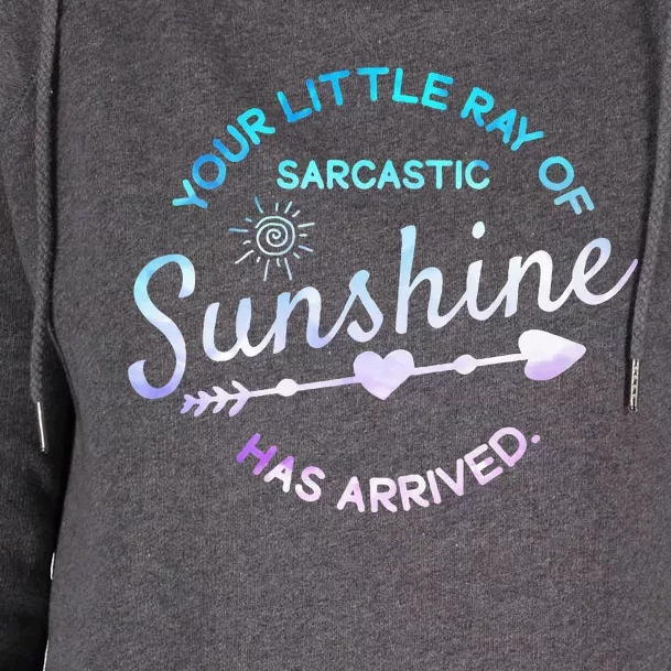 Your Little Ray Of Sarcastic Sunshine Has Arrived Sarcastic Womens Funnel Neck Pullover Hood