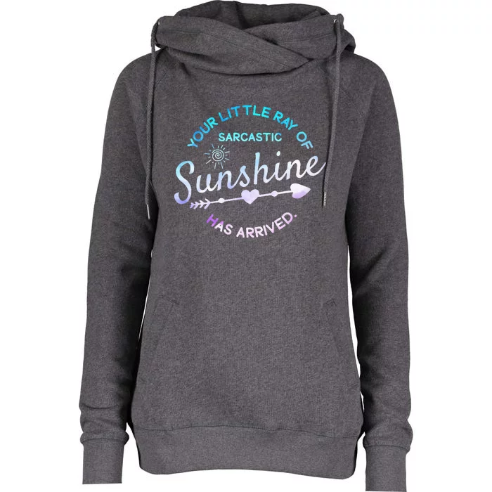 Your Little Ray Of Sarcastic Sunshine Has Arrived Sarcastic Womens Funnel Neck Pullover Hood