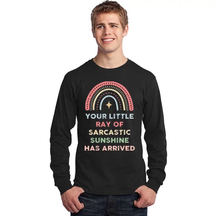 Your Little Ray Of Sarcastic Sunshine Has Arrived Rainbow Tall Long Sleeve T-Shirt