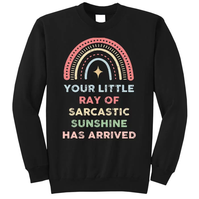 Your Little Ray Of Sarcastic Sunshine Has Arrived Rainbow Tall Sweatshirt