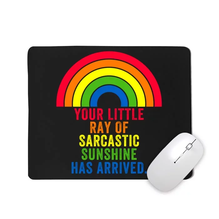 Your Little Ray Of Sarcastic Sunshine Has Arrived Mousepad