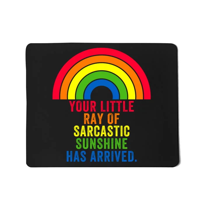 Your Little Ray Of Sarcastic Sunshine Has Arrived Mousepad