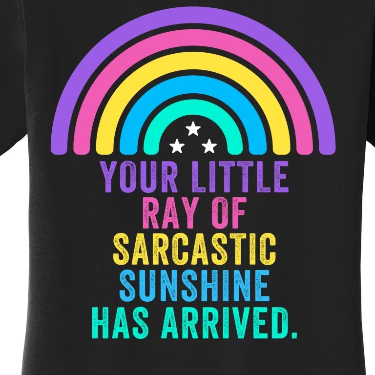 Your Little Ray Of Sarcastic Sunshine Has Arrived Spread Rays Of Laughter Women's T-Shirt