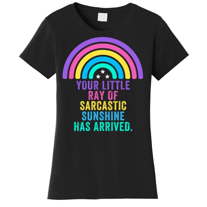 Your Little Ray Of Sarcastic Sunshine Has Arrived Spread Rays Of Laughter Women's T-Shirt