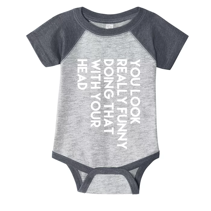 You Look Really Funny Doing That With Your Head Infant Baby Jersey Bodysuit