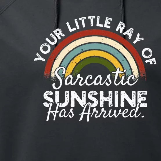 Your Little Ray Of Sarcastic Sunshine Has Arrived Performance Fleece Hoodie