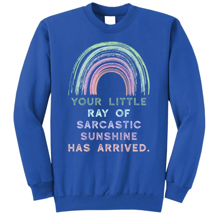 Your Little Ray Of Sarcastic Sunshine Has Arrived Rainbow Funny Gift Tall Sweatshirt