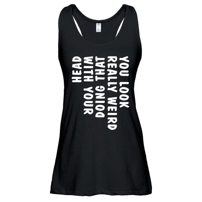 You Look Really Weird Doing That With Your Head Funny Ladies Essential Flowy Tank