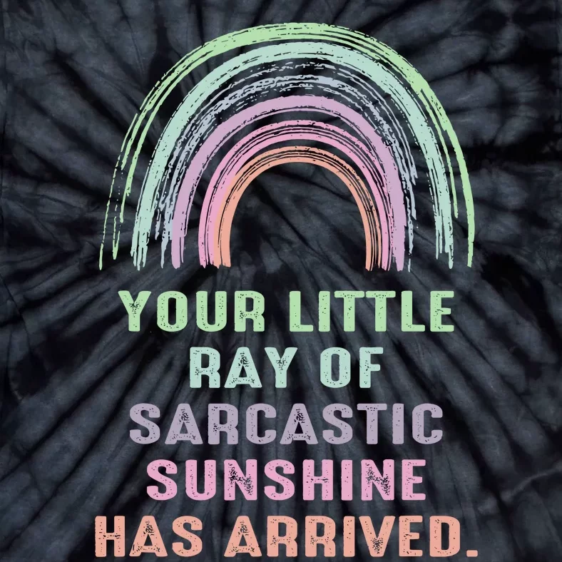 Your Little Ray Of Sarcastic Sunshine Has Arrived Rainbow Tie-Dye T-Shirt