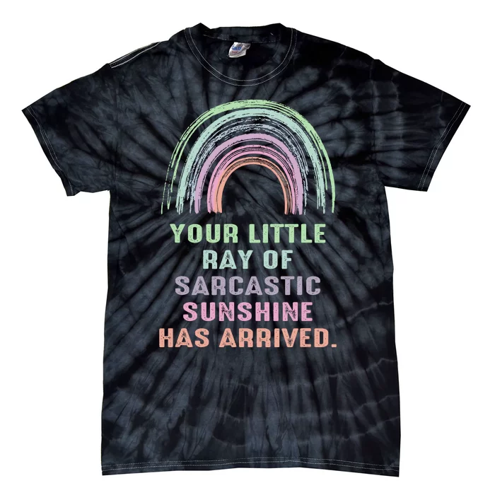 Your Little Ray Of Sarcastic Sunshine Has Arrived Rainbow Tie-Dye T-Shirt