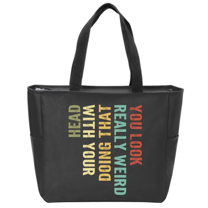 You Look Really Weird Doing That With Your Head Retro Funny Zip Tote Bag