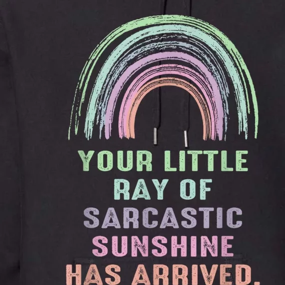 Your Little Ray Of Sarcastic Sunshine Has Arrived Rainbow Premium Hoodie