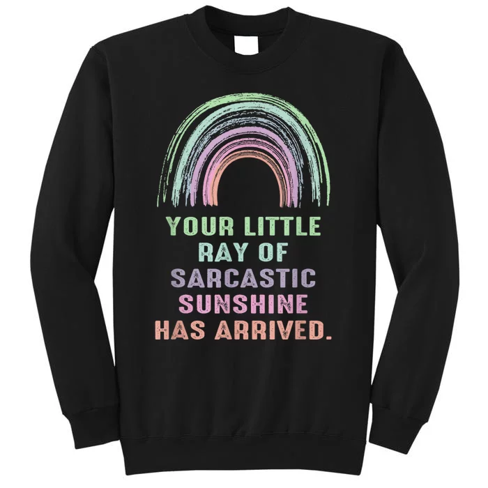 Your Little Ray Of Sarcastic Sunshine Has Arrived Rainbow Tall Sweatshirt