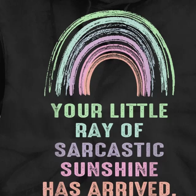 Your Little Ray Of Sarcastic Sunshine Has Arrived Rainbow Tie Dye Hoodie