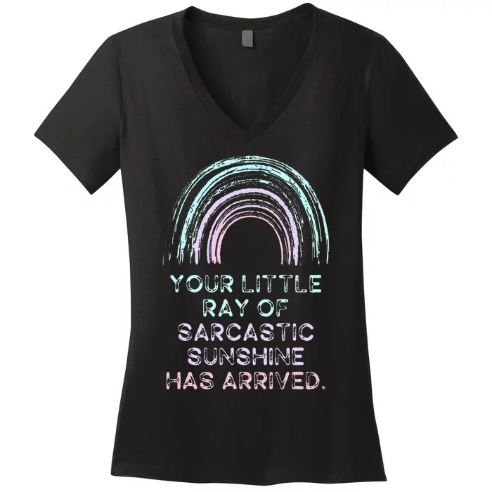 Your Little Ray Of Sarcastic Sunshine Has Arrived Women's V-Neck T-Shirt