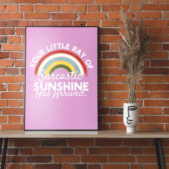 Your Little Ray Of Sarcastic Sunshine Has Arrived Poster