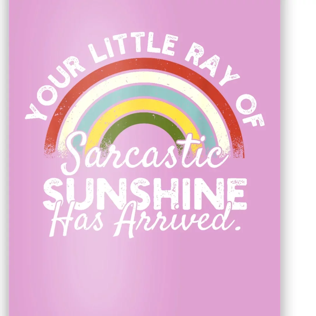 Your Little Ray Of Sarcastic Sunshine Has Arrived Poster