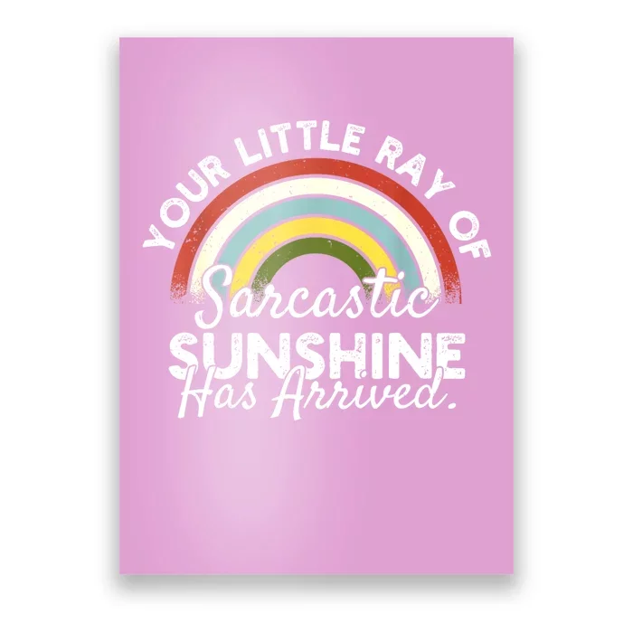 Your Little Ray Of Sarcastic Sunshine Has Arrived Poster