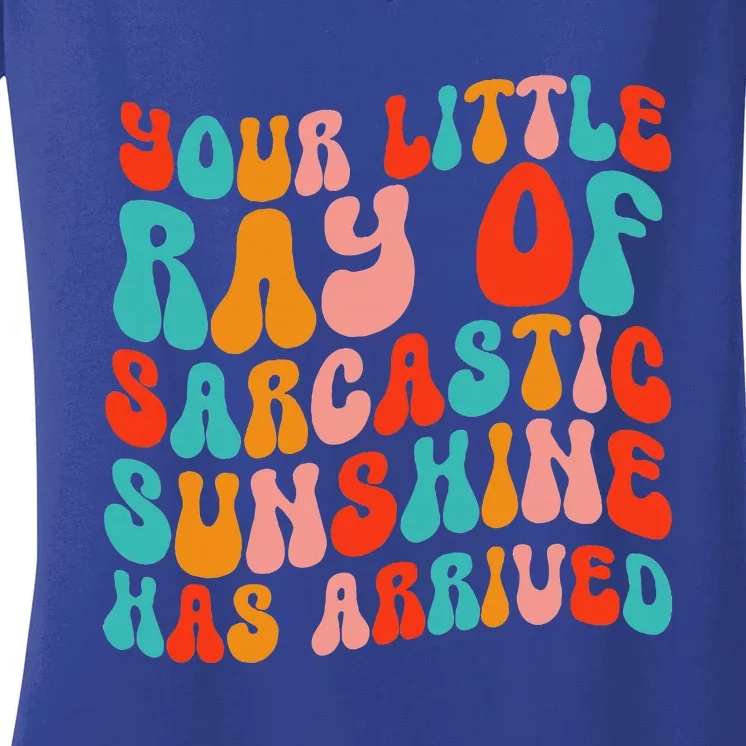 Your Little Ray Of Sarcastic Sunshine Has Arrived Women's V-Neck T-Shirt