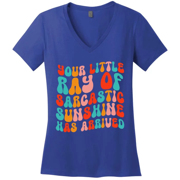 Your Little Ray Of Sarcastic Sunshine Has Arrived Women's V-Neck T-Shirt