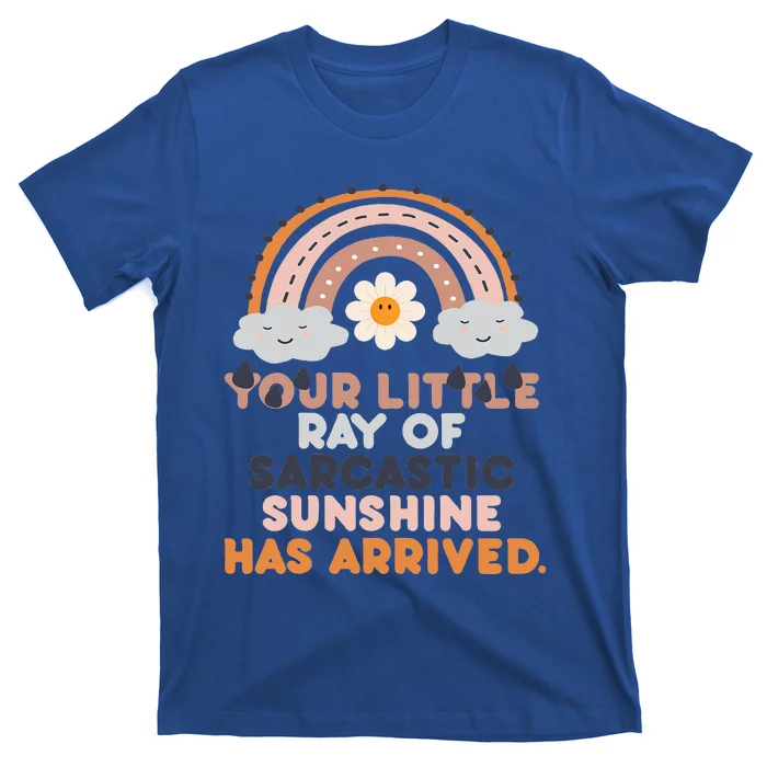 Your Little Ray Of Sarcastic Sunshine Has Arrived T-Shirt