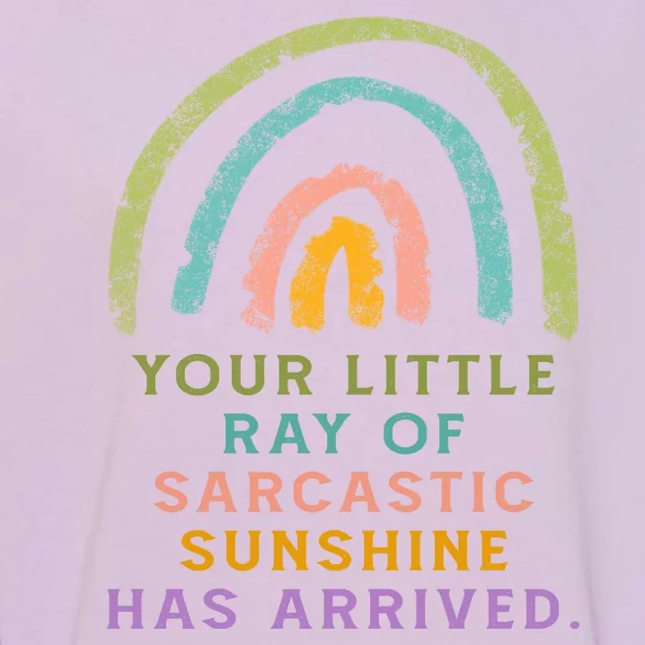 Your Little Ray Of Sarcastic Sunshine Has Arrived Rainbow Funny Garment-Dyed Sweatshirt