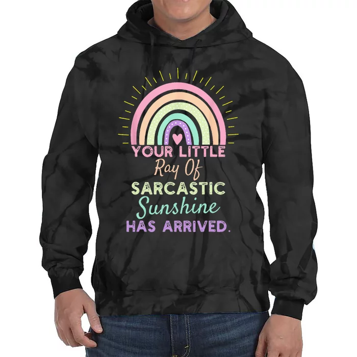 Your Little Ray Of Sarcastic Sunshine Has Arrived Sarcastic Tie Dye Hoodie