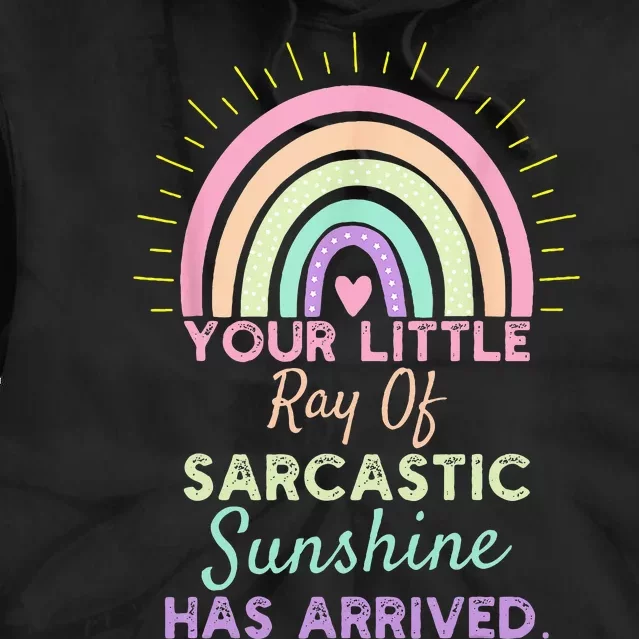 Your Little Ray Of Sarcastic Sunshine Has Arrived Sarcastic Tie Dye Hoodie