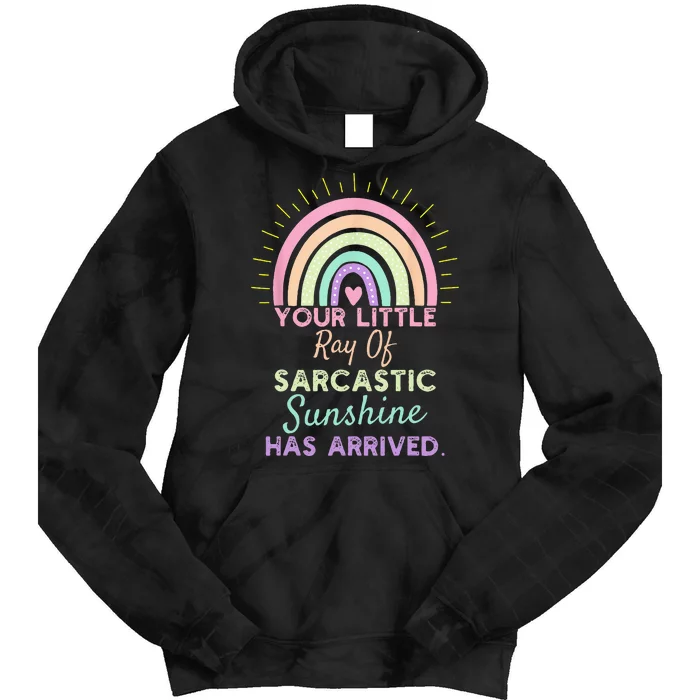 Your Little Ray Of Sarcastic Sunshine Has Arrived Sarcastic Tie Dye Hoodie