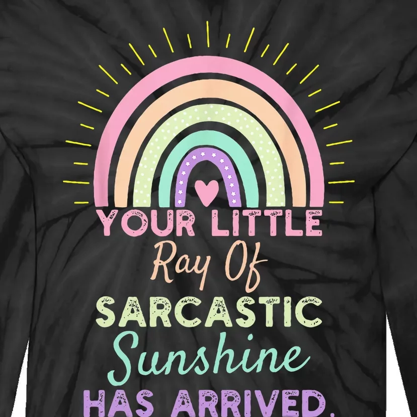 Your Little Ray Of Sarcastic Sunshine Has Arrived Sarcastic Tie-Dye Long Sleeve Shirt