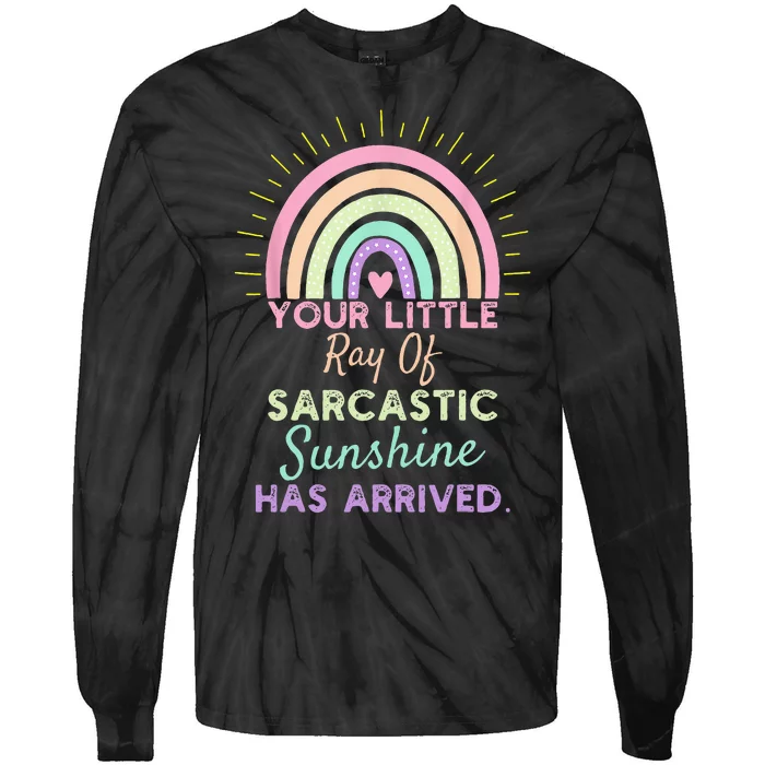 Your Little Ray Of Sarcastic Sunshine Has Arrived Sarcastic Tie-Dye Long Sleeve Shirt