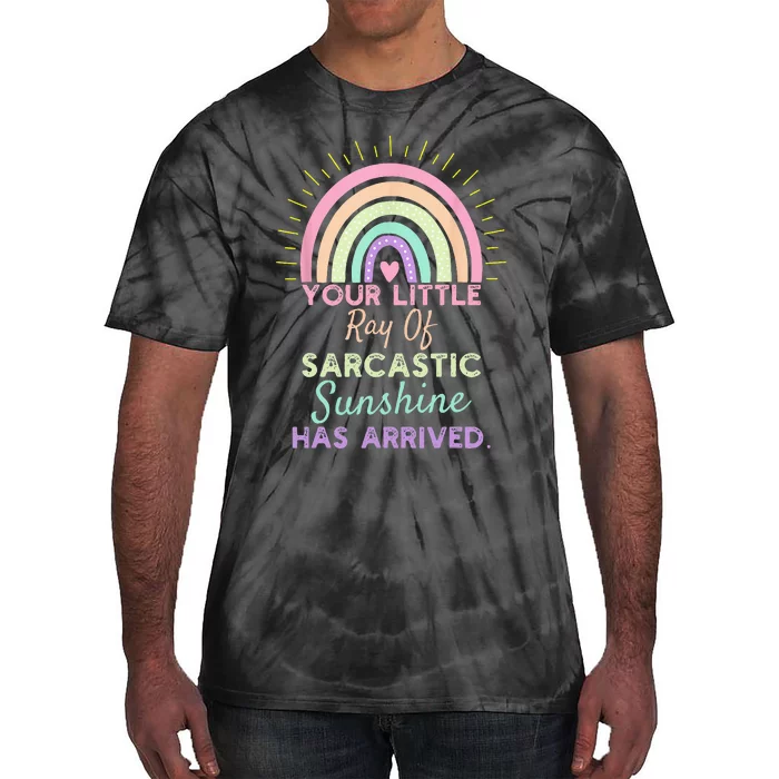 Your Little Ray Of Sarcastic Sunshine Has Arrived Sarcastic Tie-Dye T-Shirt