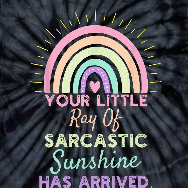 Your Little Ray Of Sarcastic Sunshine Has Arrived Sarcastic Tie-Dye T-Shirt