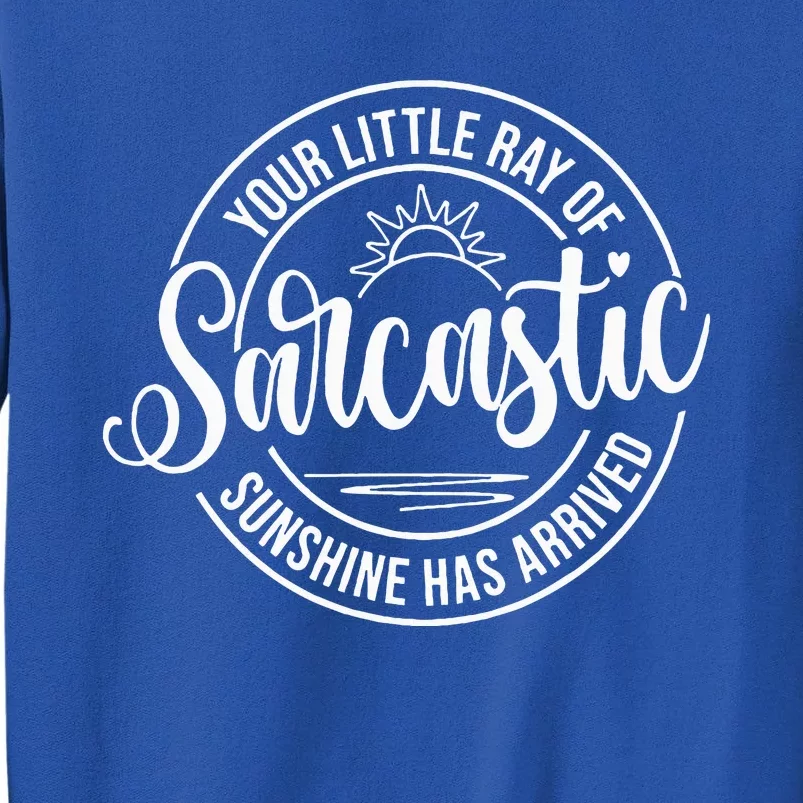 Your Little Ray Of Sarcastic Sunshine Has Arrived Funny Tall Sweatshirt