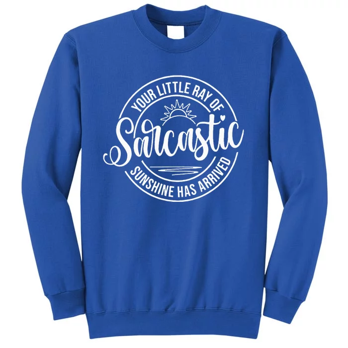 Your Little Ray Of Sarcastic Sunshine Has Arrived Funny Tall Sweatshirt