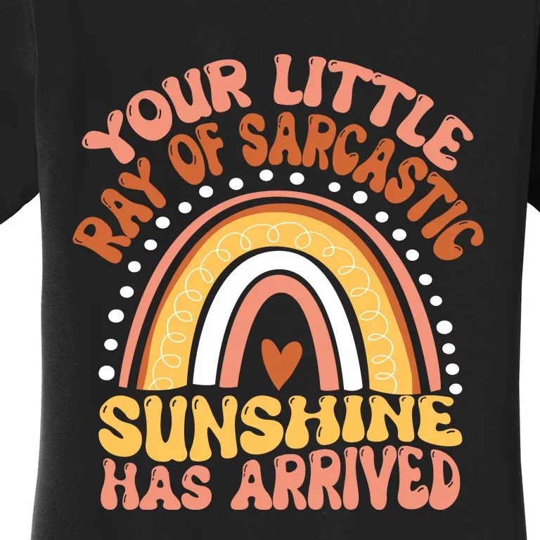 Your Little Ray Of Sarcastic Sunshine Has Arrived Women's T-Shirt