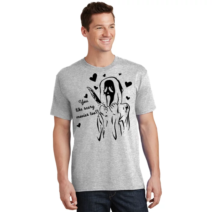 You Like Scary Movies Too T-Shirt