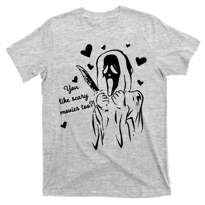 You Like Scary Movies Too T-Shirt