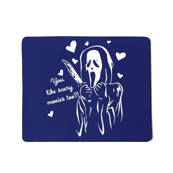 You Like Scary Movies Too Mousepad