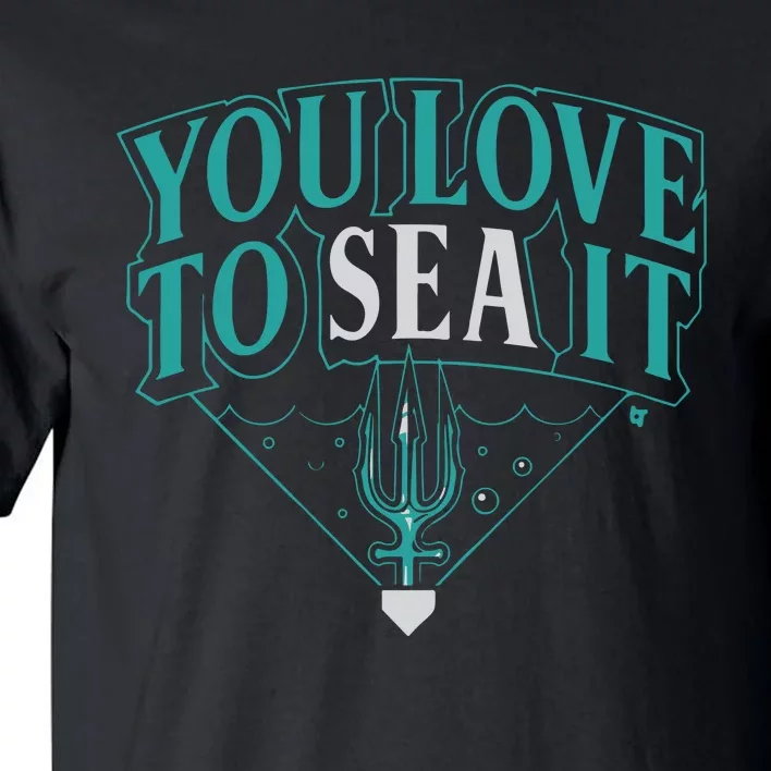 You Love To Sea It Seattle Baseball Tall T-Shirt