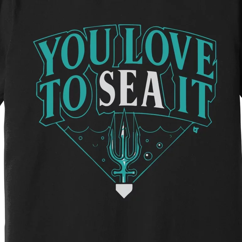 You Love To Sea It Seattle Baseball Premium T-Shirt