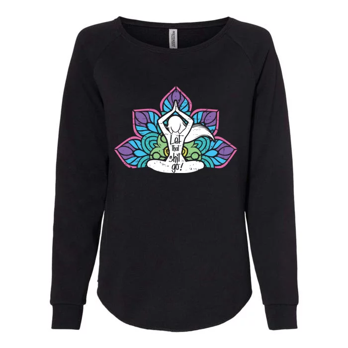 Yoga Let That Shit Go Colorful Gift Womens California Wash Sweatshirt