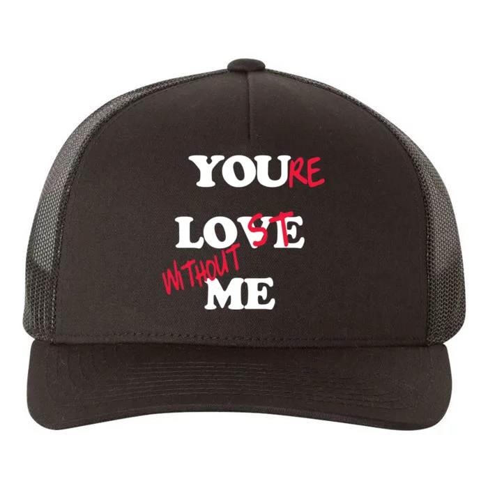 Youre Lost Without Me Yupoong Adult 5-Panel Trucker Hat