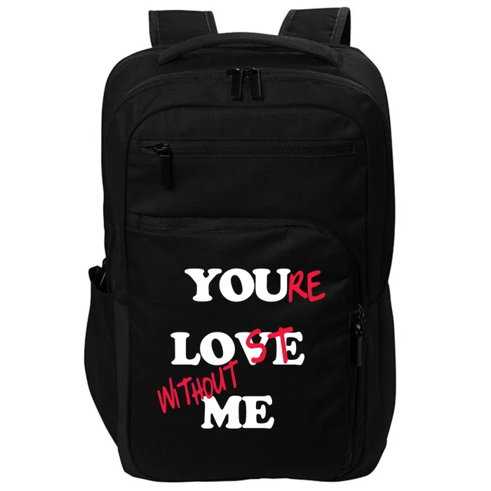 Youre Lost Without Me Impact Tech Backpack