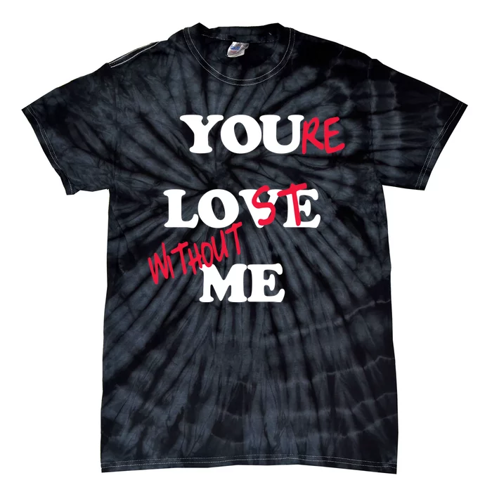 Youre Lost Without Me Tie-Dye T-Shirt