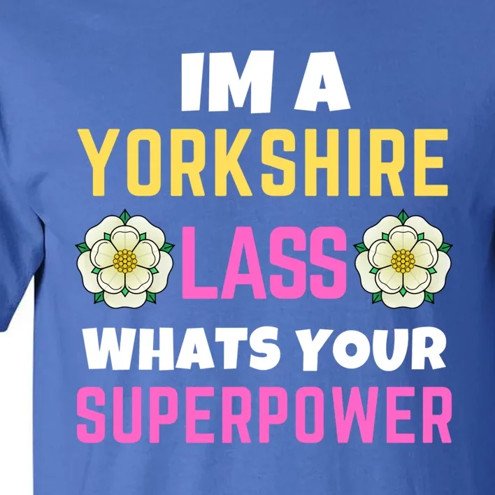 Yorkshire Lass Whats Your Superpower Yorkshire Day Rose Flag Meaningful Gift Tall T-Shirt