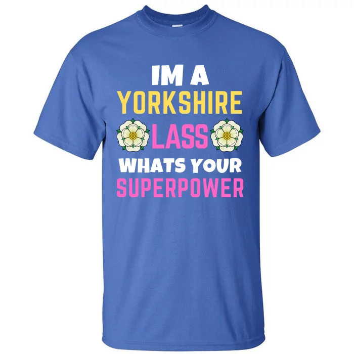 Yorkshire Lass Whats Your Superpower Yorkshire Day Rose Flag Meaningful Gift Tall T-Shirt