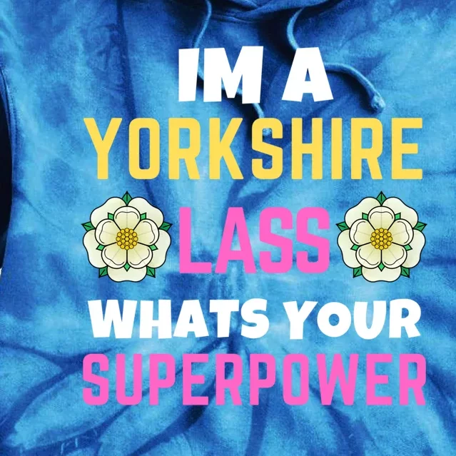 Yorkshire Lass Whats Your Superpower Yorkshire Day Rose Flag Meaningful Gift Tie Dye Hoodie